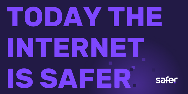 Safer: Building the internet we deserve